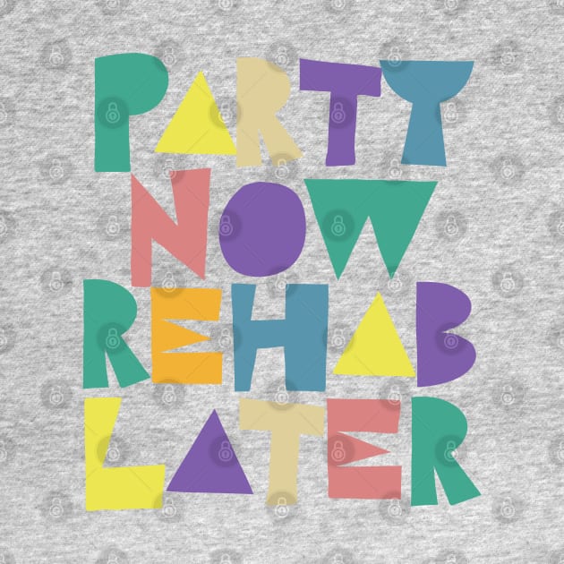 Party Now Rehab Later by DankFutura